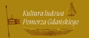 Folk Culture of Gdańsk Pomerania