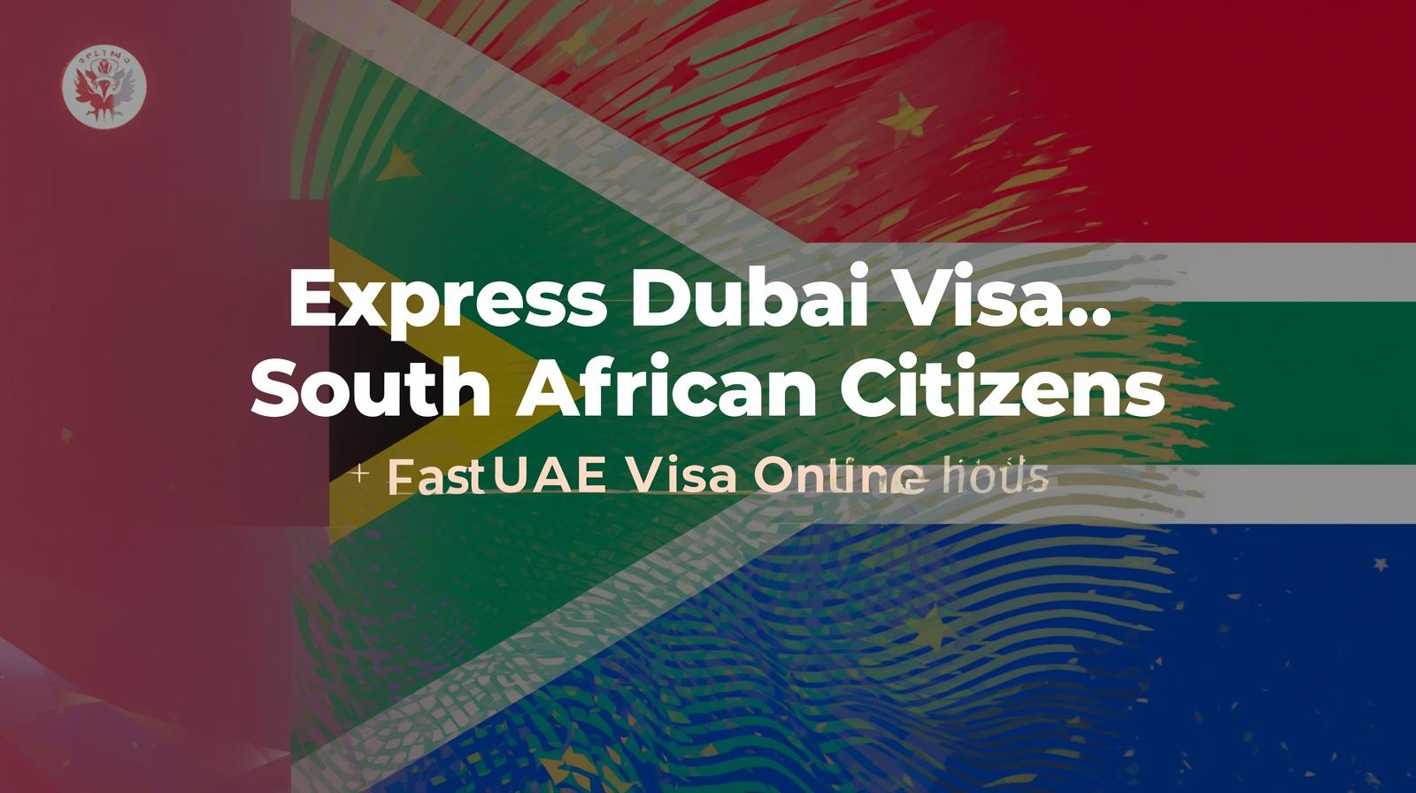 Express Dubai Visa for South African Citizens – Fast UAE Visa Online in 12 Hours
