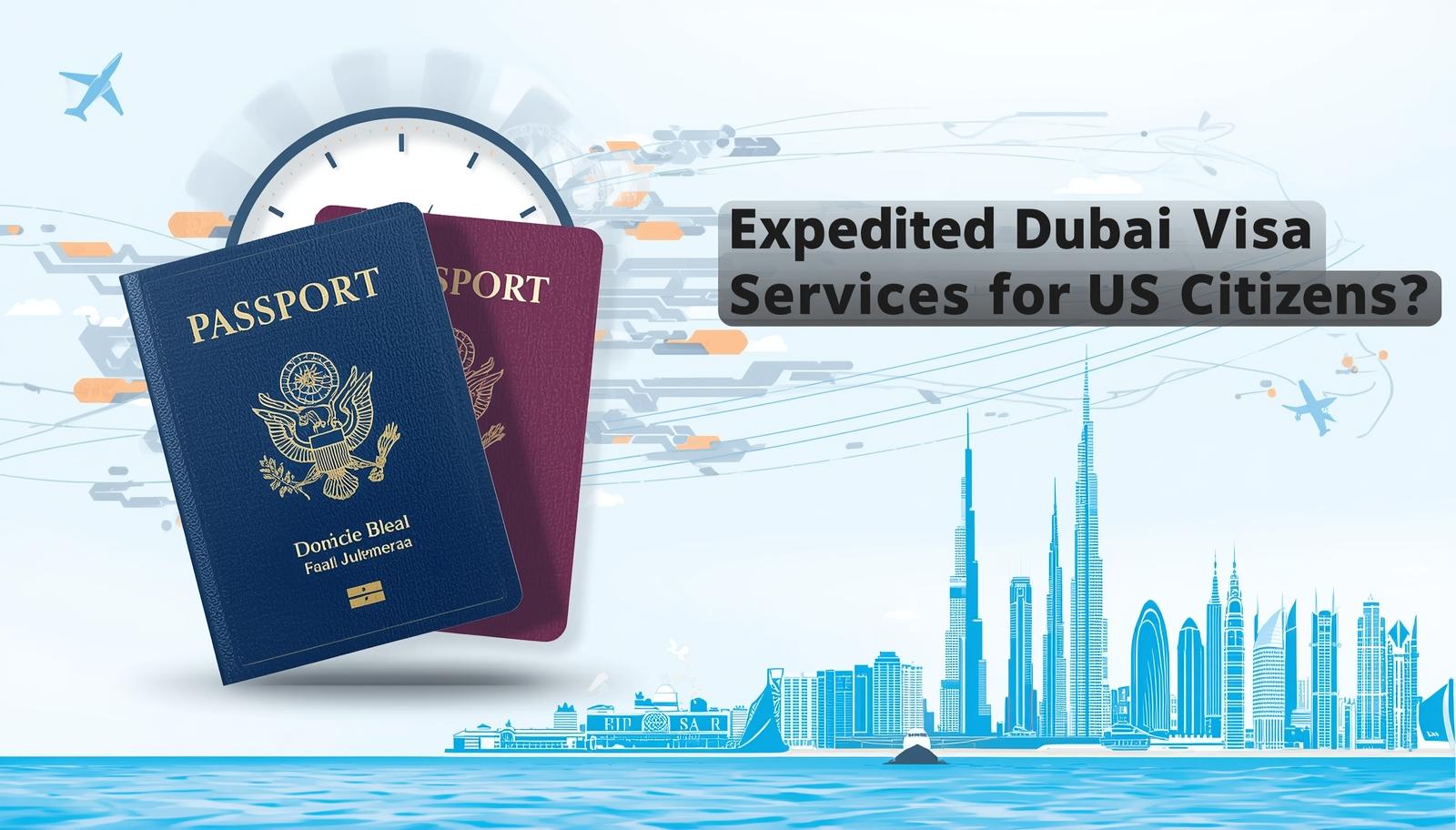 Are There Any Expedited Dubai Visa Services for US Citizens?
