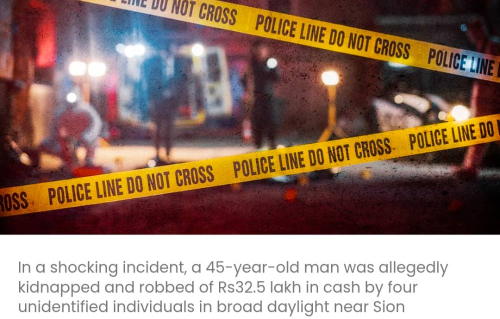 सायन कोलीवाड़ा के पास दिनदहाड़े एक व्यक्ति का अपहरण कर उससे 32.5 लाख रुपये लूट लिए गए; चार आरोपी फरार