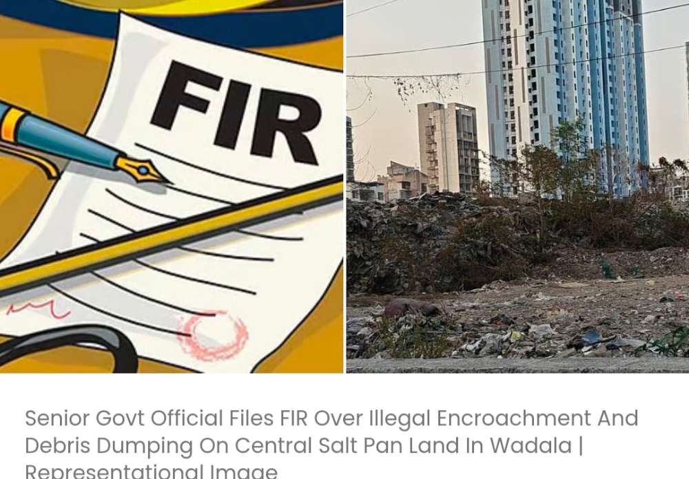 वडाला में केंद्रीय नमक क्षेत्र की भूमि पर अवैध अतिक्रमण और मलबा फेंकने के मामले में एक वरिष्ठ सरकारी अधिकारी ने एफआईआर दर्ज कराई।