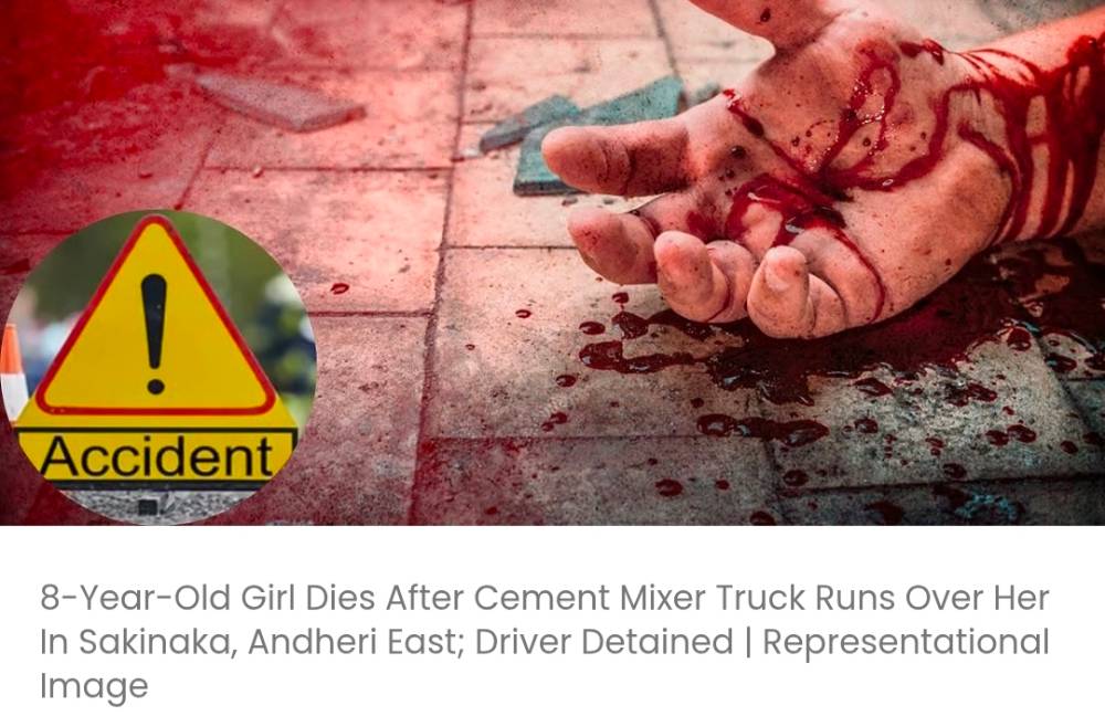 अंधेरी पूर्व के साकिनाका में सीमेंट मिक्सर ट्रक की चपेट में आने से 8 वर्षीय बच्ची की मौत; चालक को हिरासत में लिया गया