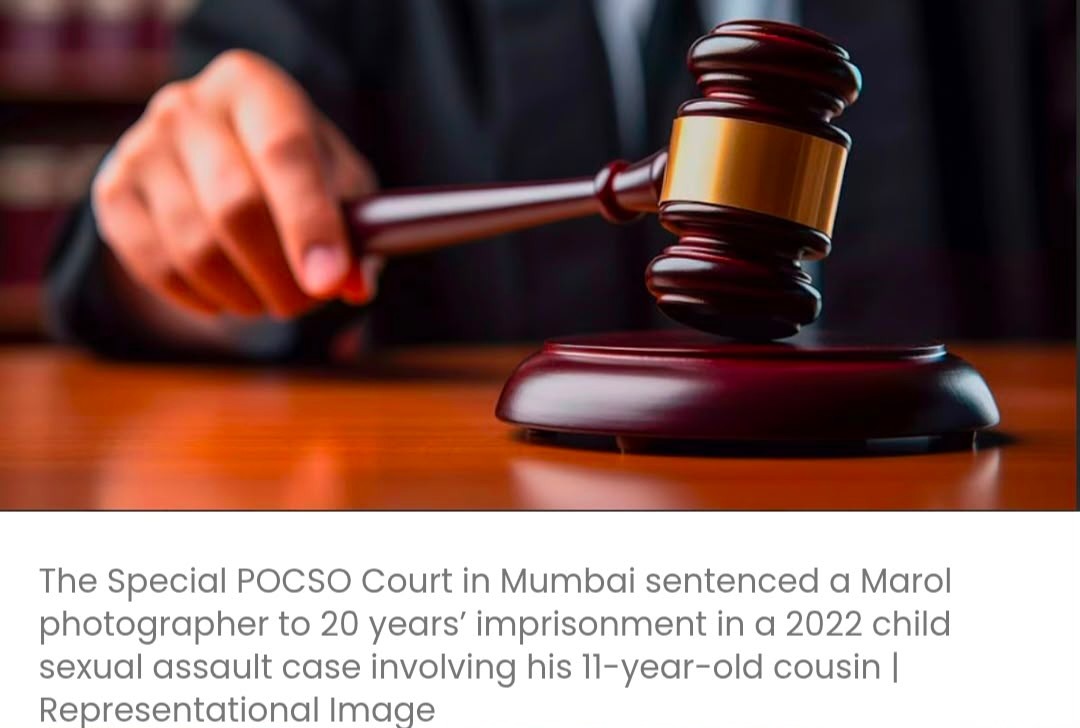 स्पेशल POCSO कोर्ट ने 11 साल की चचेरी बहन के साथ यौन शोषण करने के आरोप में मरोल के एक फ़ोटोग्राफ़र को 20 साल की जेल की सज़ा सुनाई