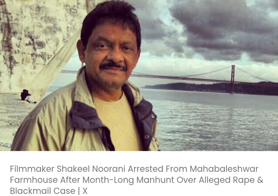 रेप और ब्लैकमेल के आरोपों के मामले में एक महीने तक चली तलाश के बाद फिल्ममेकर शकील नूरानी को महाबलेश्वर के फार्महाउस से गिरफ्तार किया गया