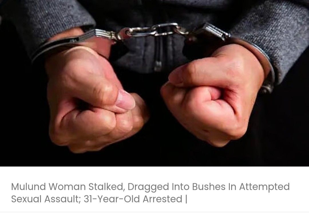 मुलुंड में महिला का पीछा किया गया और यौन उत्पीड़न की कोशिश में झाड़ियों में घसीटा गया; 31 साल का व्यक्ति गिरफ्तार