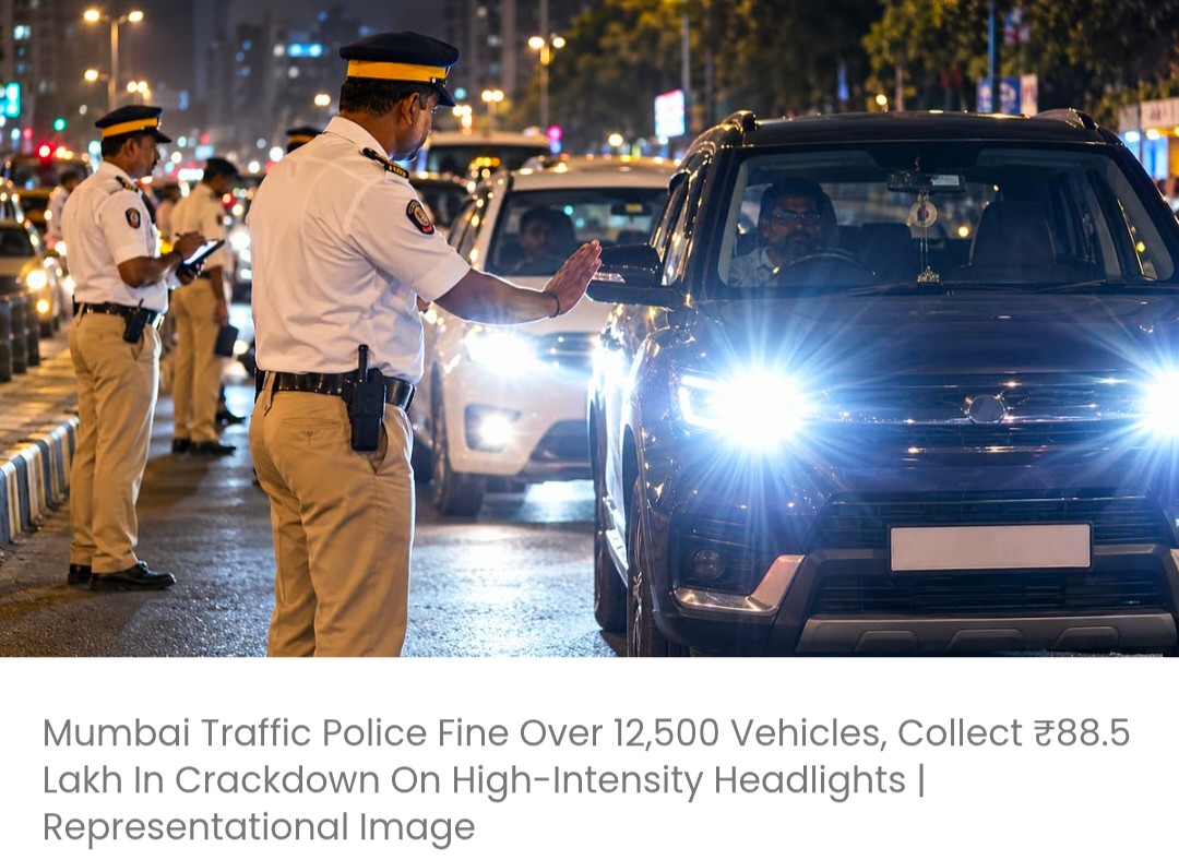 मुंबई ट्रैफिक पुलिस ने तेज रोशनी वाली हेडलाइट्स के खिलाफ कार्रवाई करते हुए 12,500 से ज्यादा वाहनों का चालान काटा और 88.5 लाख रुपये का जुर्माना वसूला