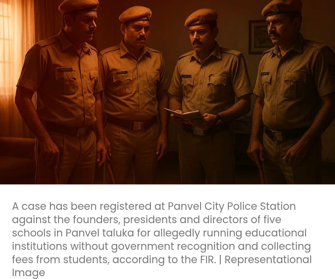 पनवेल पुलिस ने बिना मान्यता के चल रहे और अवैध रूप से फीस वसूलने वाले पांच स्कूलों के खिलाफ मामला दर्ज किया