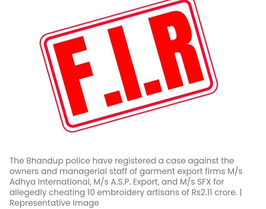 भांडुप पुलिस ने कारीगरों से 2 करोड़ रुपये से अधिक की धोखाधड़ी करने के आरोप में कपड़ा निर्यात कंपनियों के खिलाफ मामला दर्ज किया है
