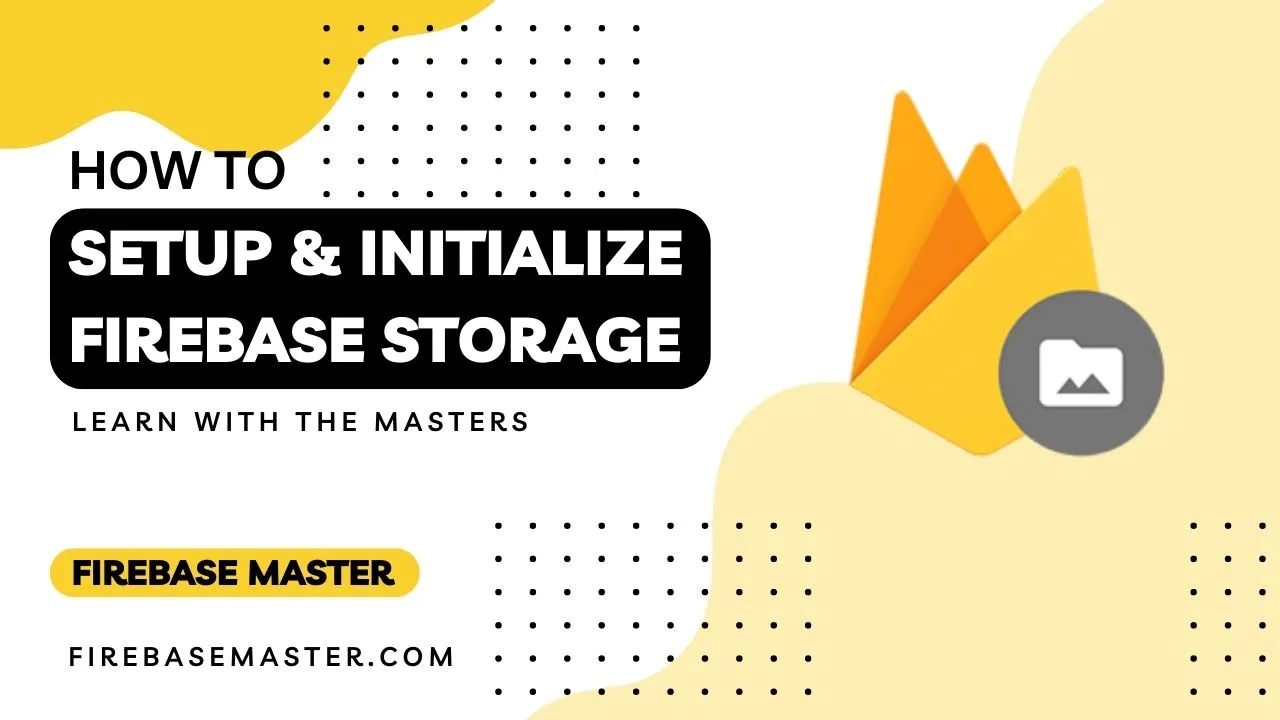 Setup and Initialize Firebase Storage