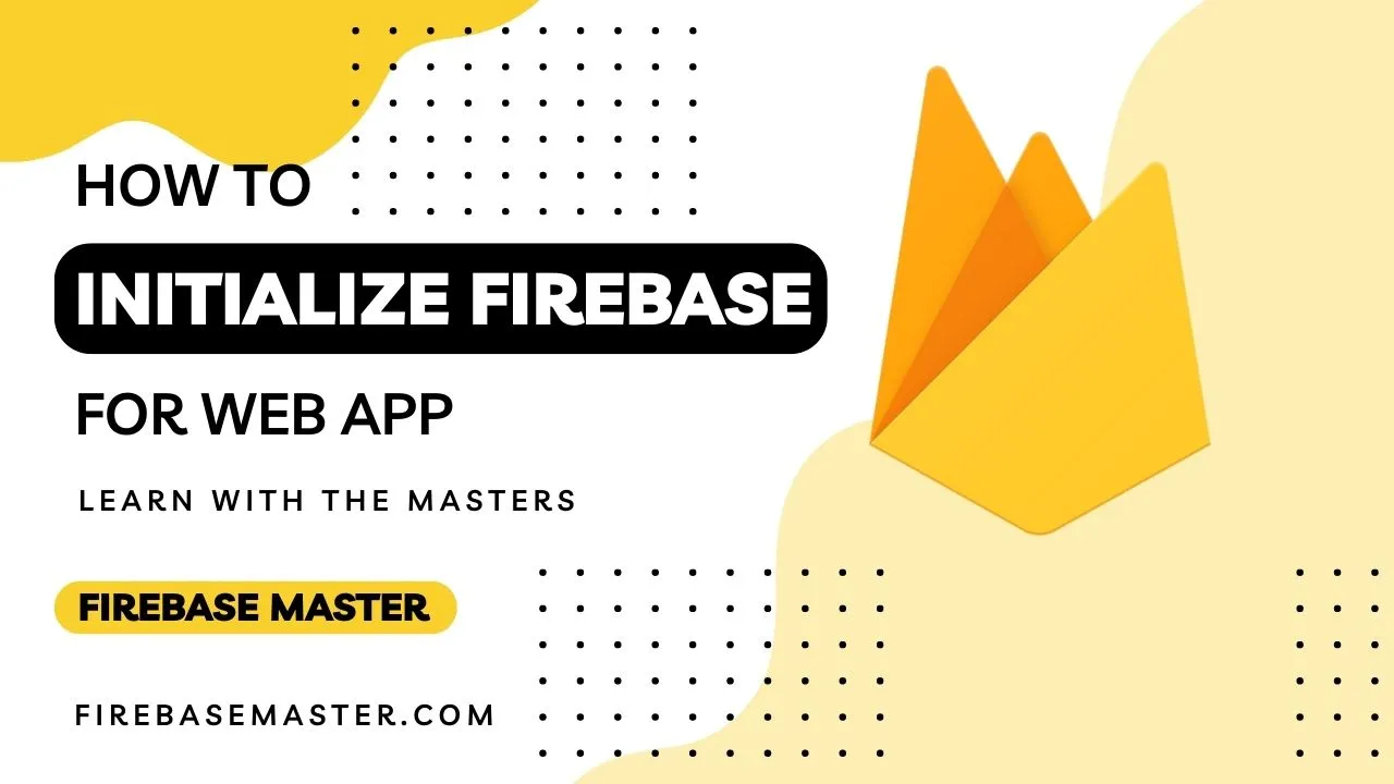 How to Initialize Firebase for Web App ?