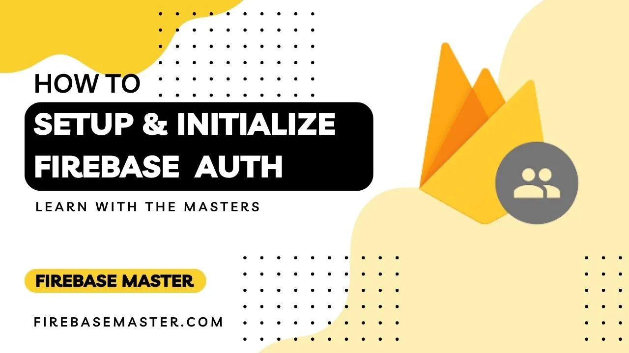 Setup and Initialize Firebase Authentication