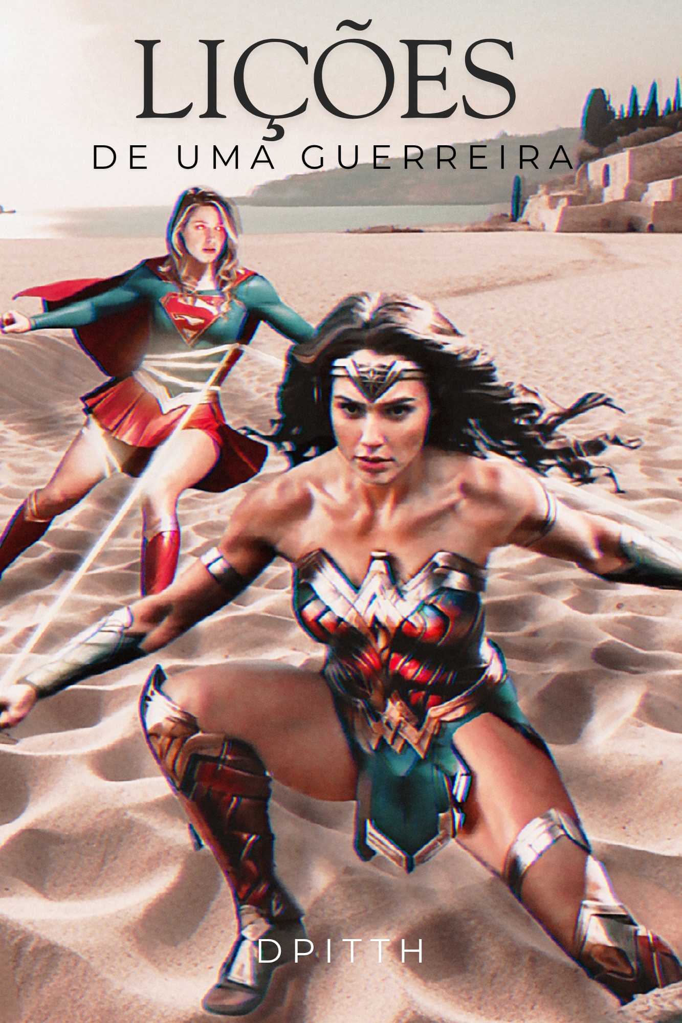 Lições de uma guerreira - Mulher Maravilha e Supergirl