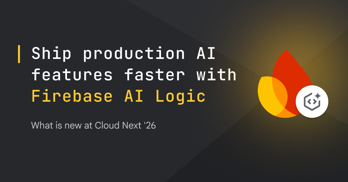 Ship production AI features faster with Firebase AI Logic