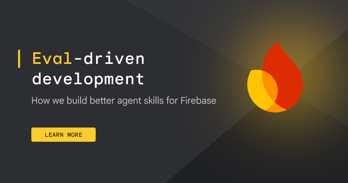 Eval-driven development: How we build better agent skills for Firebase
