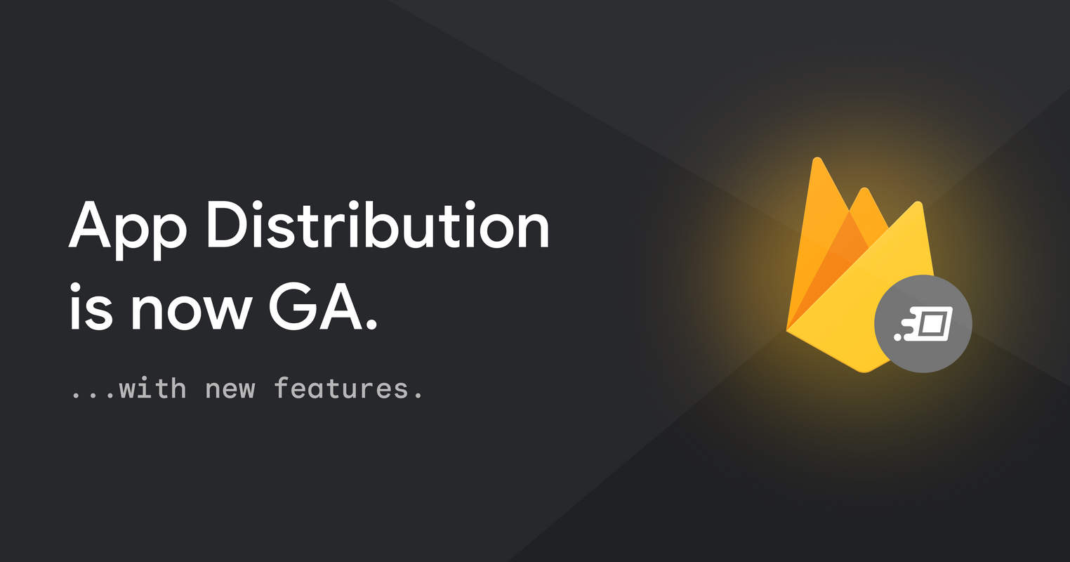 Firebase App Distribution graduates to General Availability with new features