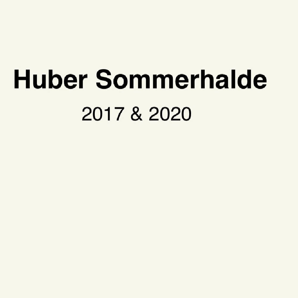 Bernhard Huber Sommerhalde 2017 & 2020