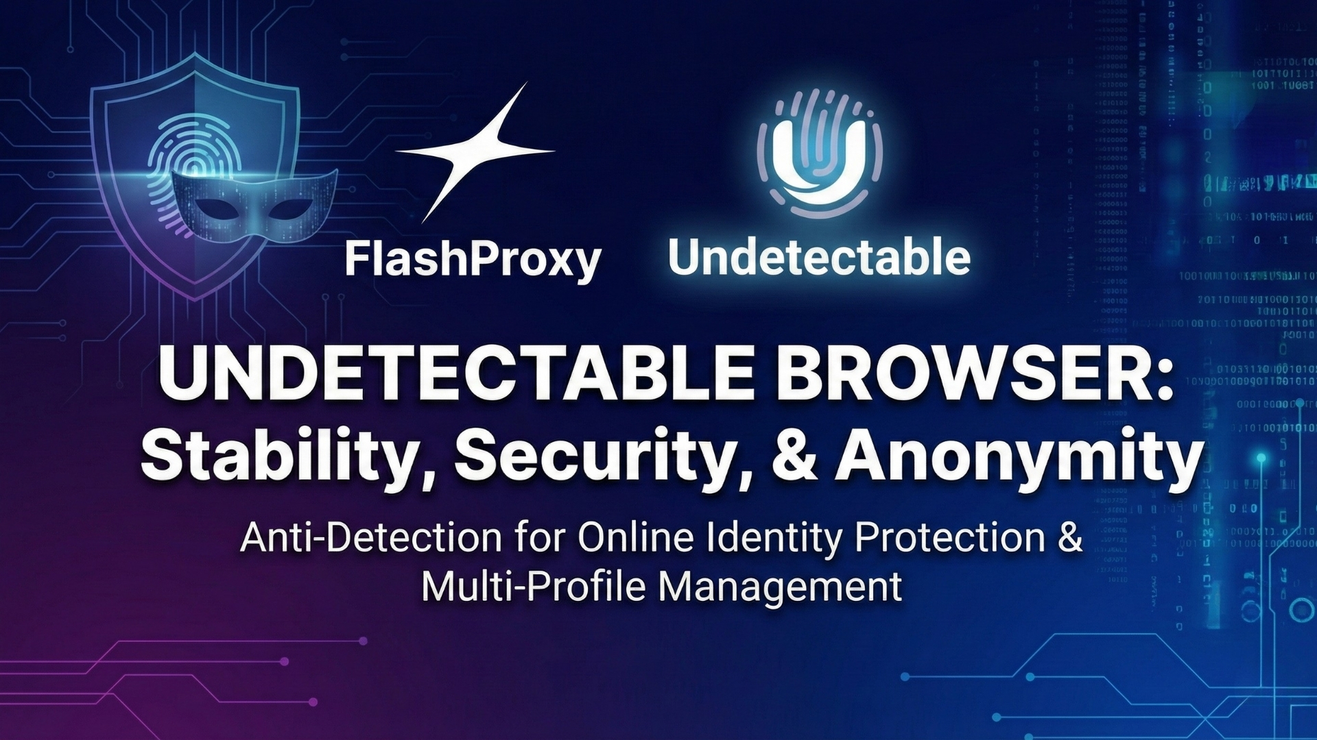 Undetectable Browser: Stability, Security, and Anonymity