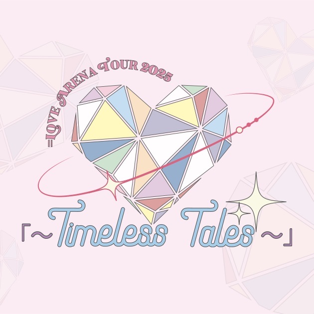 =LOVE ARENA TOUR 2025「～Timeless Tales～」