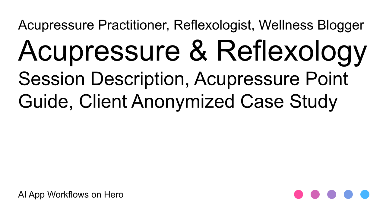 The text Acupressure & Reflexology and Session Description, Acupressure Point Guide, Client Anonymized Case Study on a white background