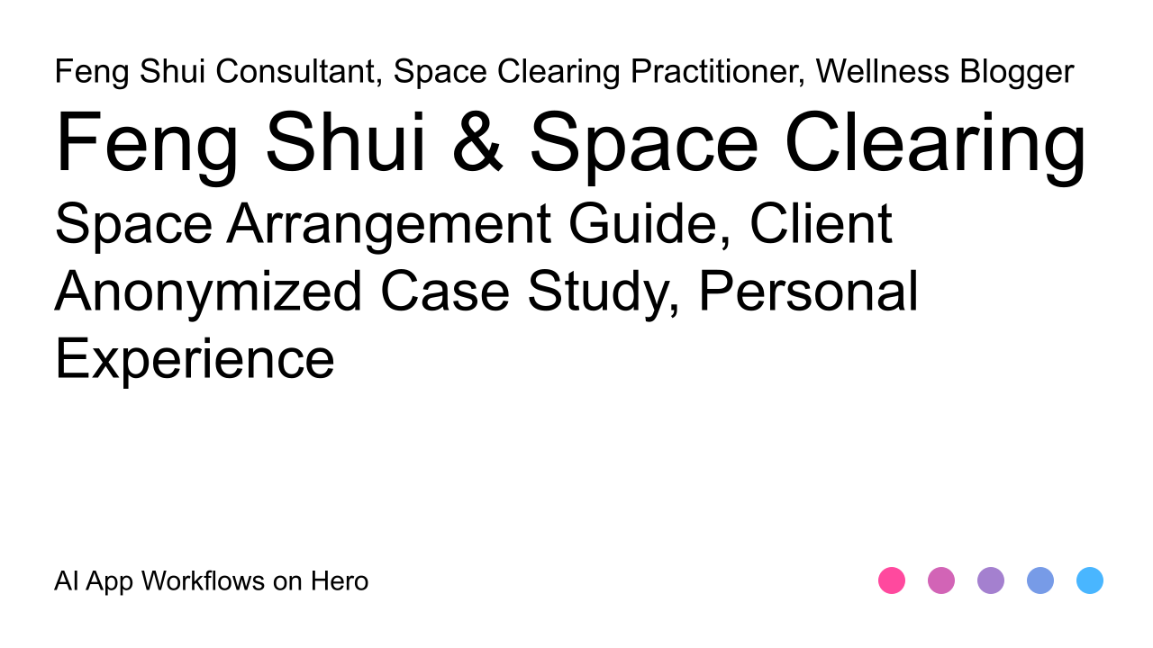 The text Feng Shui & Space Clearing and Space Arrangement Guide, Client Anonymized Case Study, Personal Experience on a white background