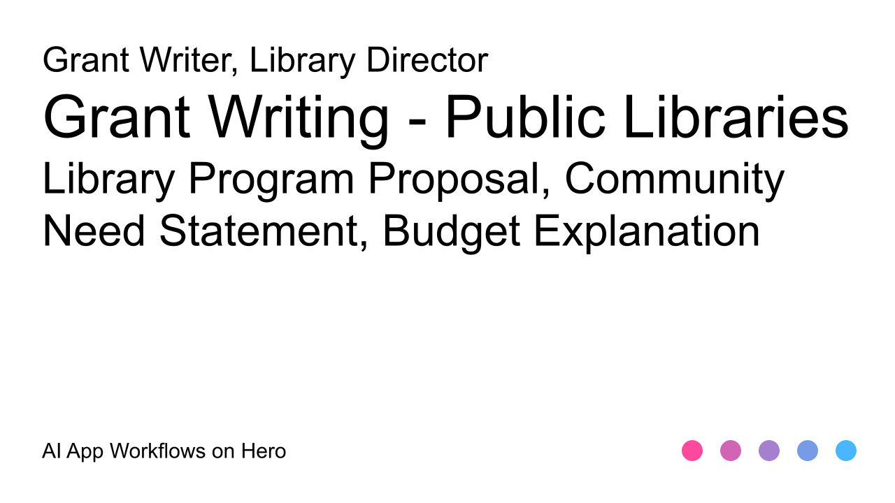 The text Grant Writing - Public Libraries and Library Program Proposal, Community Need Statement, Budget Explanation on a white background