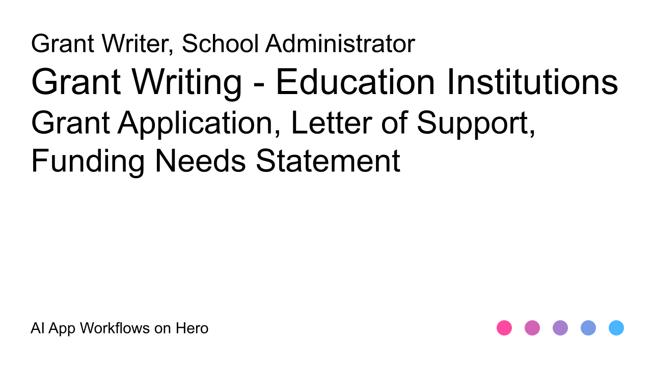 The text Grant Writing - Education Institutions and Grant Application, Letter of Support, Funding Needs Statement on a white background