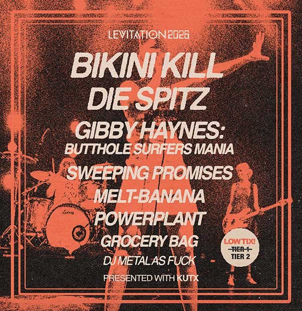 LEVITATION 2026: Bikini Kill / Die Spitz / Gibby Haynes: Butthole Surfers Mania / SWEEPING PROMISES / MELT BANANA / Powerplant