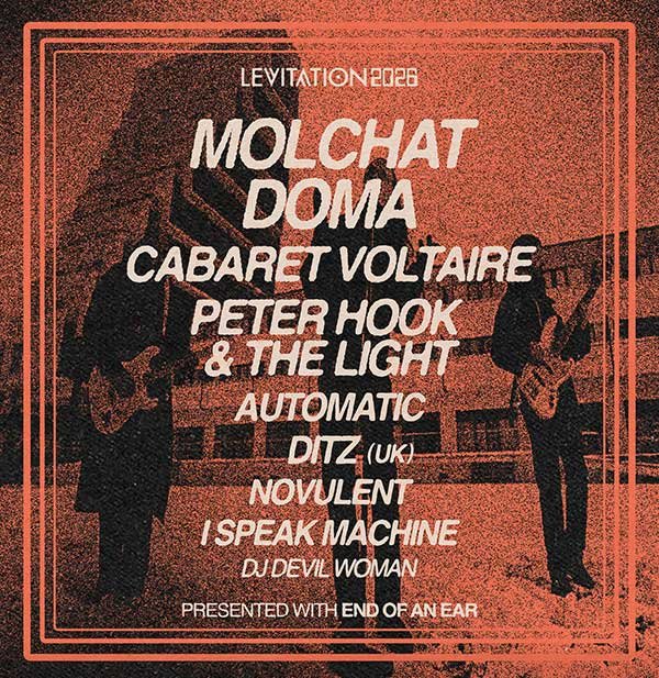 LEVITATION 2026: Molchat Doma / Cabaret Voltaire / Peter Hook and the Light / Automatic / DITZ / Novulent / I Speak Machine