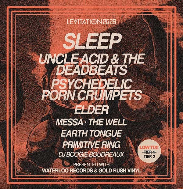LEVITATION 2026: SLEEP / Uncle Acid & The Deadbeats / Psychedelic Porn Crumpets / Elder Primitive Ring / Messa / Earth Tongue