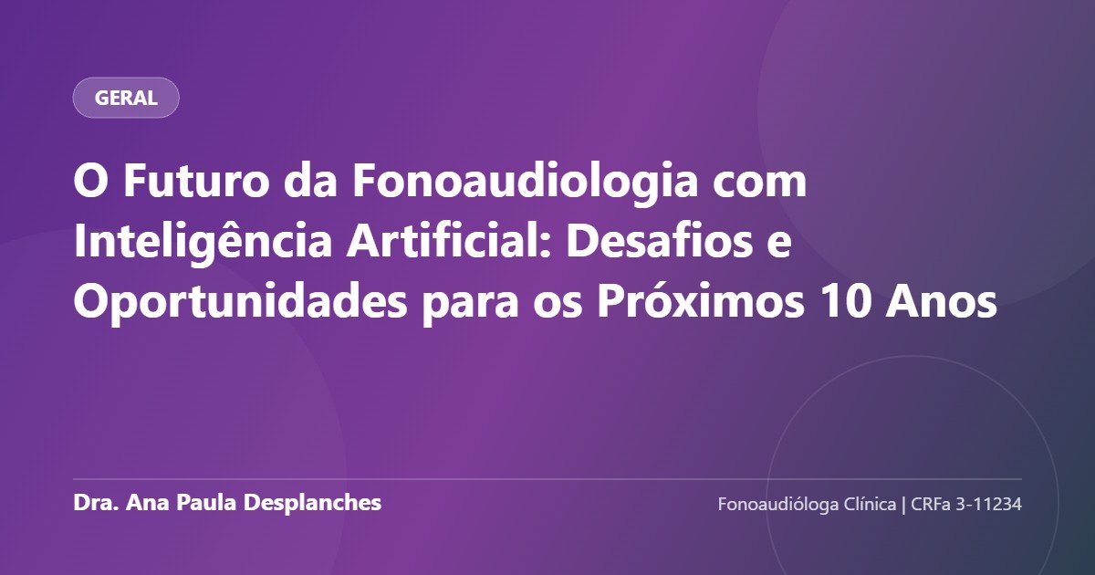 O Futuro da Fonoaudiologia com Inteligência Artificial: Desafios e Oportunidades para os Próximos 10 Anos