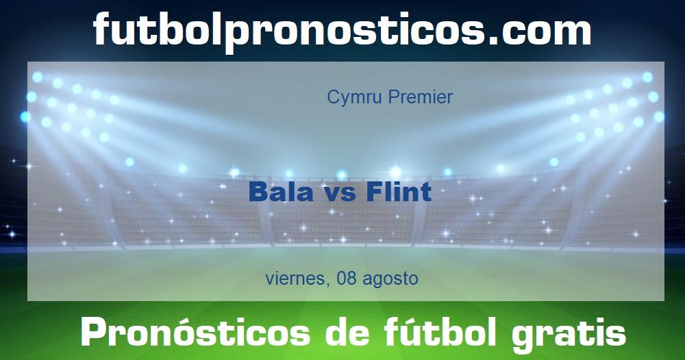 Bala vs Flint