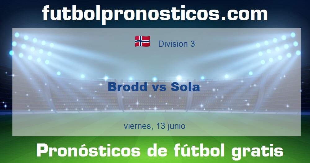 Brodd vs Sola Brodd vs Sola