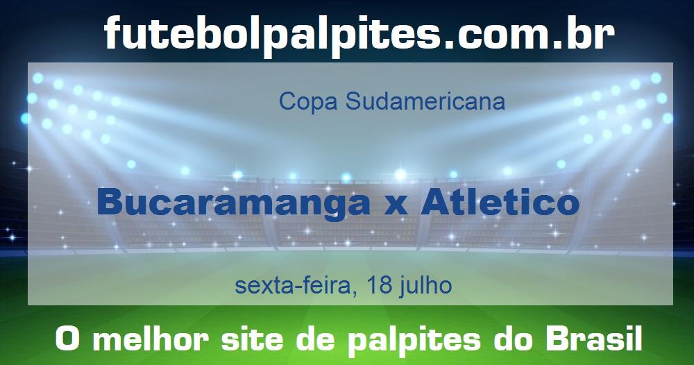 Bucaramanga x Atletico Bucaramanga x Atletico