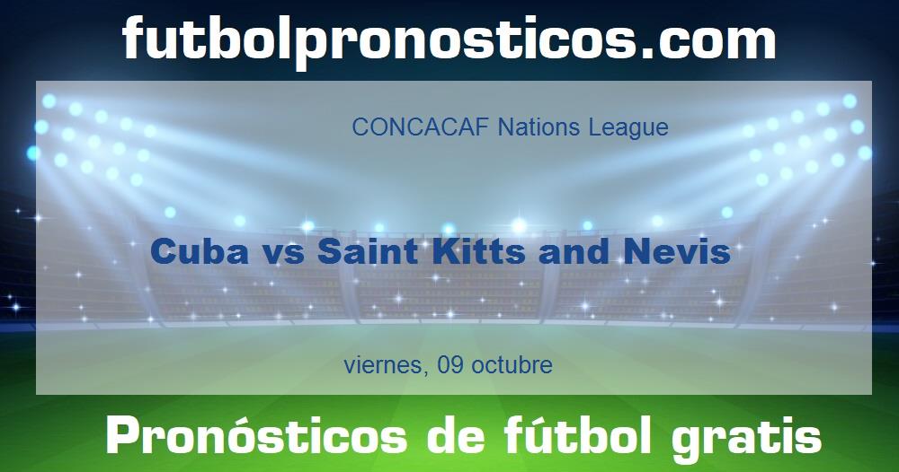 Cuba vs Saint Kitts and Nevis Cuba vs Saint Kitts and Nevis