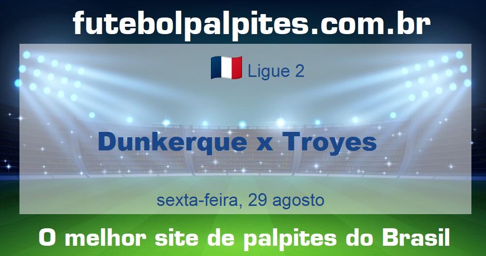 Dunkerque x Troyes Dunkerque x Troyes