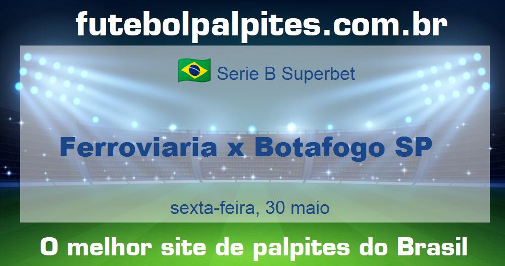 Ferroviaria x Botafogo SP Ferroviaria x Botafogo SP