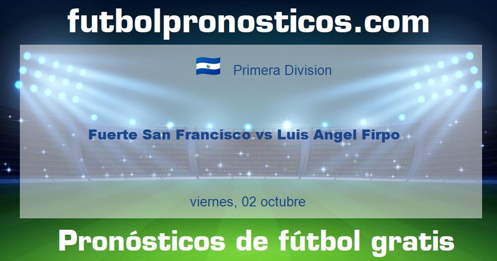 Fuerte San Francisco vs Luis Angel Firpo Fuerte San Francisco vs Luis Angel Firpo
