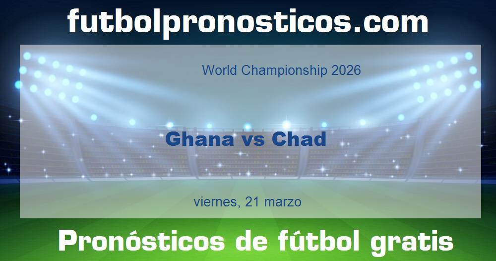 Ghana vs Chad