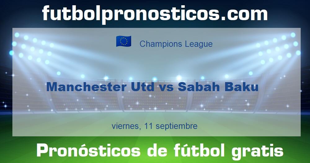 Manchester Utd vs Sabah Baku Manchester Utd vs Sabah Baku