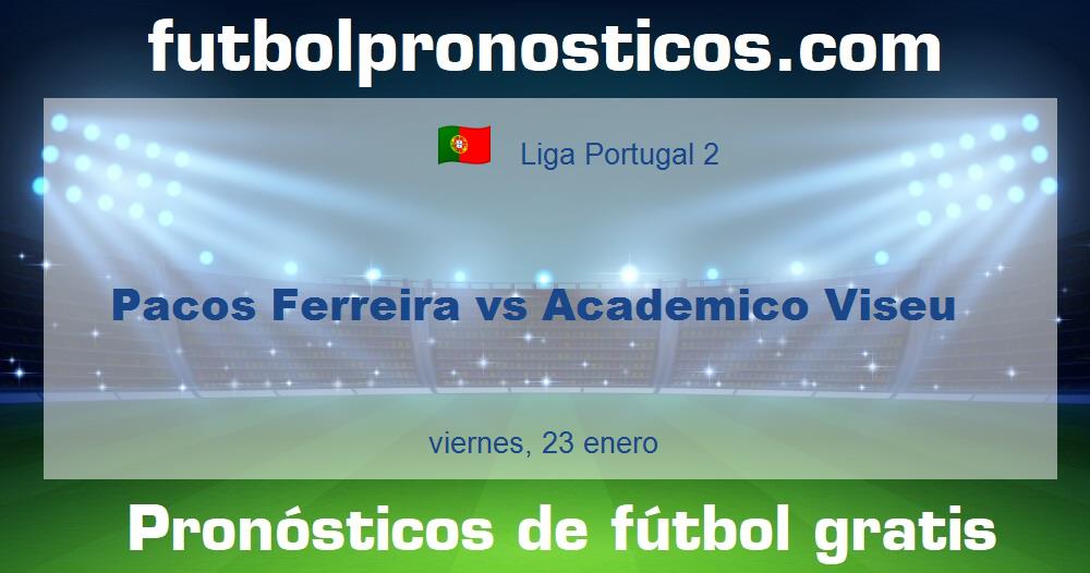 Pacos Ferreira vs Academico Viseu