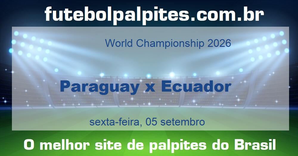 Paraguay x Ecuador Paraguay x Ecuador