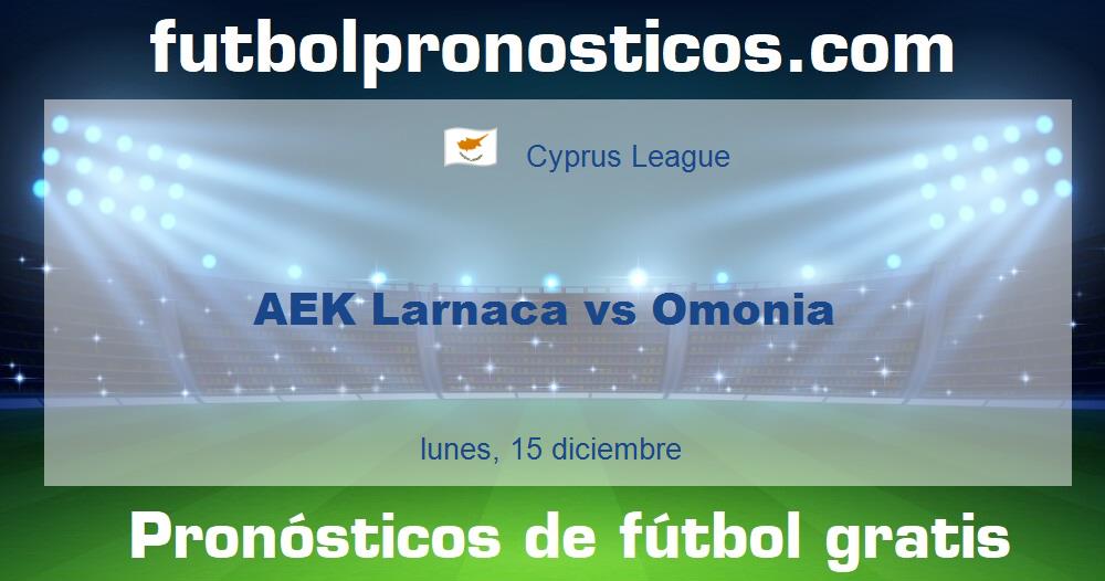 AEK Larnaca vs Omonia AEK Larnaca vs Omonia