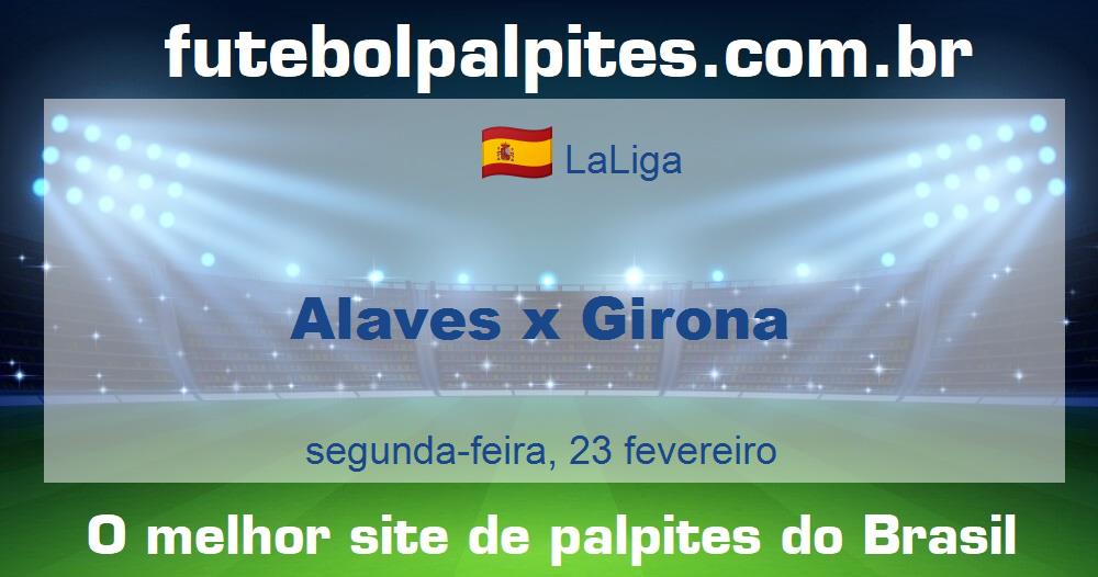 Alaves x Girona Alaves x Girona