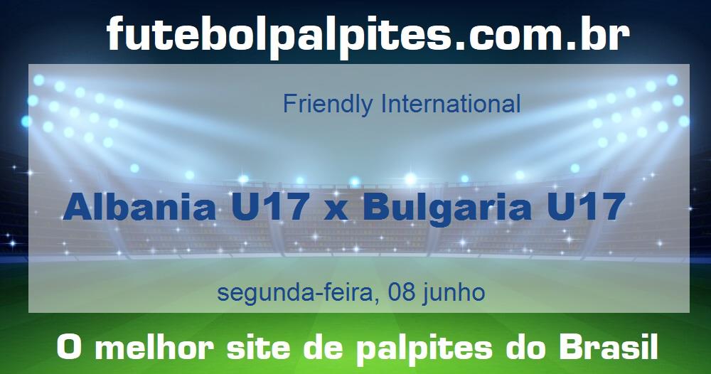 Albania U17 x Bulgaria U17 Albania U17 x Bulgaria U17