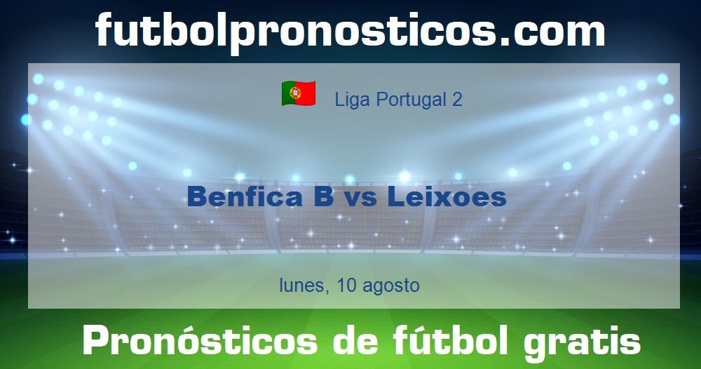 Benfica B vs Leixoes Benfica B vs Leixoes