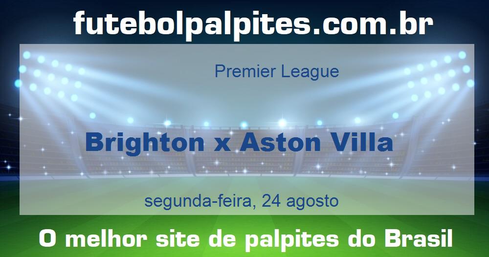 Brighton x Aston Villa Brighton x Aston Villa