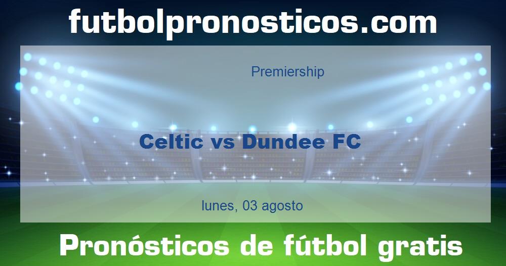 Celtic vs Dundee FC Celtic vs Dundee FC
