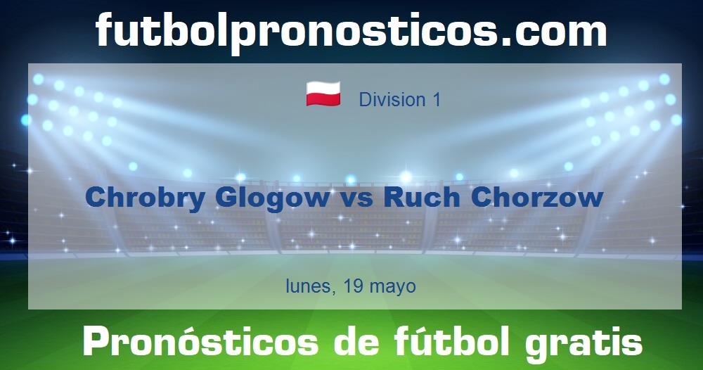 Chrobry Glogow vs Ruch Chorzow Chrobry Glogow vs Ruch Chorzow