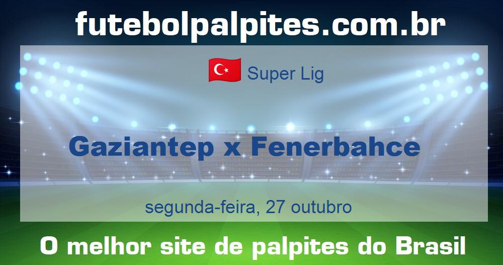 Gaziantep x Fenerbahce Gaziantep x Fenerbahce