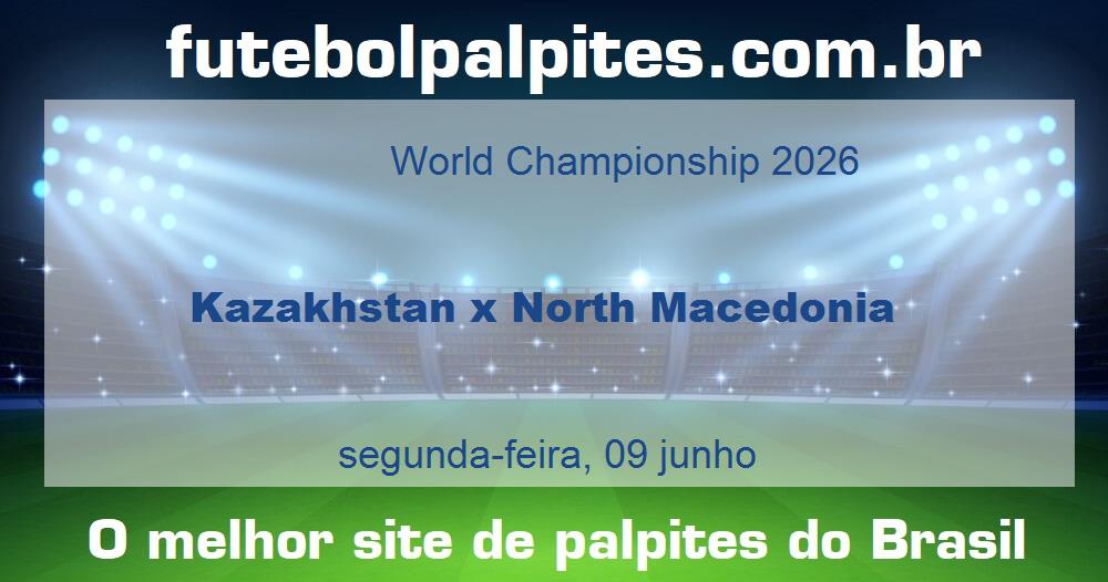 Kazakhstan x North Macedonia Kazakhstan x North Macedonia